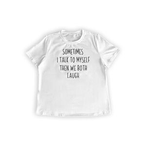 “Sometimes I Talk to Myself and We Both Laugh” t-shirt